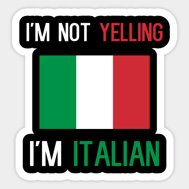 Im Not Yelling Im Italian Italy Yelling Itallian Funny Meme Sticker Teepublic